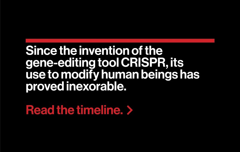 Timeline header: Gestation period Since the invention of the gene-editing tool CRISPR, its use to modify human beings has proved inexorable.