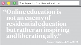 "online education is not an enemy of residential education byt rather an inspiring ally" – Susan Hockfield, May 2012
